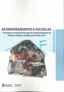 Acompañamiento a escuelas: conceptos e instrumentos para la implementación de políticas públicas en educación 2003 - 2015