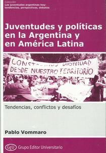 Juventudes y políticas: en la Argentina y en América Latina. Tendencias, conflictos y desafíos