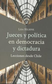 Jueces y política en democracia y dictadura: lecciones desde Chile.