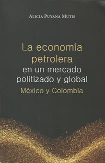 La economía petrolera en un mercado politizado y global: México y Colombia.
