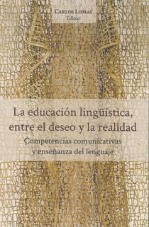 La educación lingüística, entre el deseo y la realidad: competencias comunicativas y enseñanza del lenguaje.
