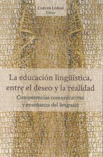 La educación lingüística, entre el deseo y la realidad: competencias comunicativas y enseñanza del lenguaje.