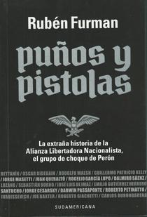 Puños y pistolas: la extraña historia de la Alianza Libertadora Nacionalista, el grupo de choque de Perón.
