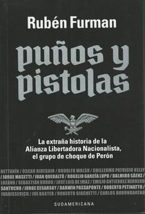 Puños y pistolas: la extraña historia de la Alianza Libertadora Nacionalista, el grupo de choque de Perón.