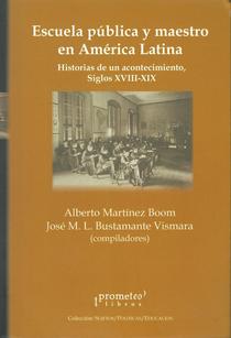 Escuela pública y maestro en América Latina: historias de un acontecimiento, siglos XVIII - XIX.
