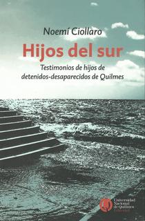 Hijos del sur: testimonios de hijos de detenidos - desaparecidos de Quilmes.