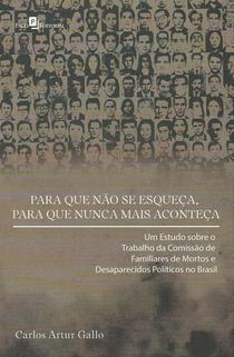  	Para que não se esqueça, para que nunca mais aconteça: um estudo sobre o trabalho da Comissão de Familiares Mortos e Desaparecidos Políticos no Brasil. 