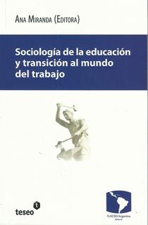 Sociología de la educación y transición al mundo del trabajo: juventud, justicia y protección social en la Argentina contemporánea.