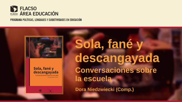 Presentación del libro “Sola, fané y descangayada. Conversaciones sobre la escuela”