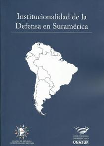 Institucionalidad de la defensa en Suramérica.