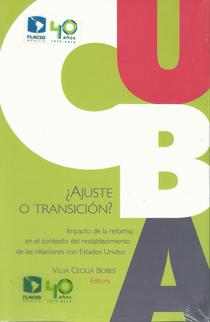 Cuba: ¿ajuste o transición? Impacto de la reforma en el contexto del restablecimiento de las relaciones con Estados Unidos.