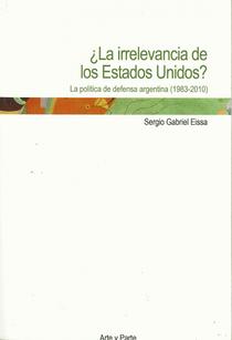 ¿La irrelevancia de los Estados Unidos?: la política de defensa argentina, 1983 - 2010