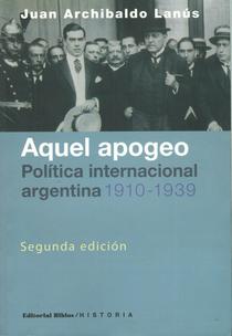 Aquel apogeo: política internacional argentina, 1910 - 1939