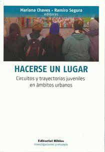 Hacerse un lugar: circuitos y trayectorias juveniles en ámbitos urbanos 