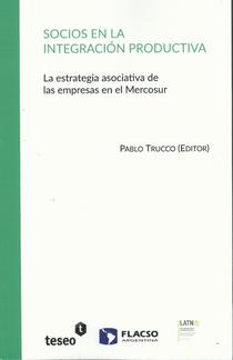 Socios en la integración productiva: la estrategia asociativa de las empresas del Mercosur.