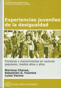 Experiencias-juveniles-de-la-desigualdad 	Experiencias juveniles de la desigualdad: fronteras y merecimientos en sectores populares, medios altos y altos